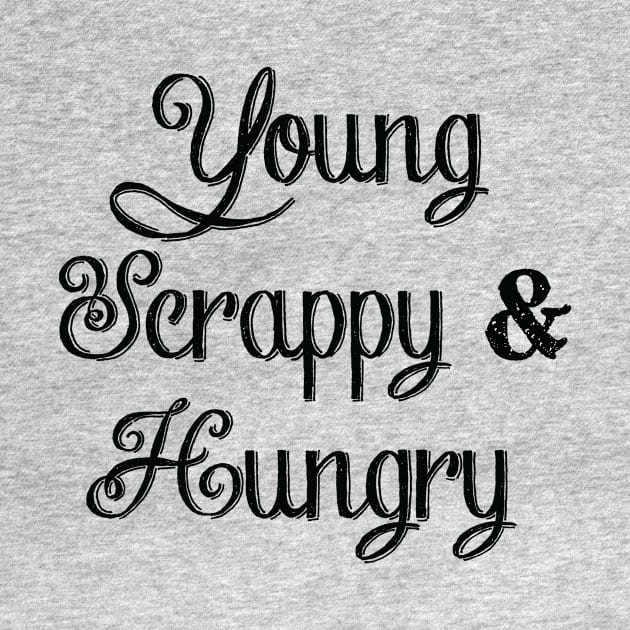 Young, Scrappy & Hungry by NLKideas